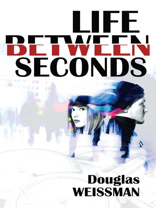 Title details for Life Between Seconds by Douglas Weissman - Available